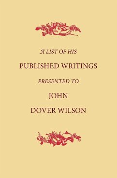 A List of His Published Writings Presented to John Dover Wilson on His Eightieth Birthday - Anonymous, A.