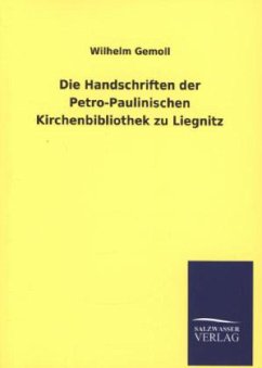 Die Handschriften der Petro-Paulinischen Kirchenbibliothek zu Liegnitz - Gemoll, Wilhelm