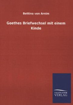 Goethes Briefwechsel mit einem Kinde - Arnim, Bettina von