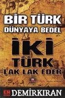 Bir Türk Dünyaya Bedel Iki Türk Lak Lak Eder - Demirkiran, Erdal