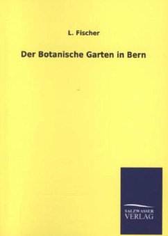 Der Botanische Garten in Bern - Fischer, L.
