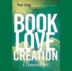 The Book of Love and Creation: A Channeled Text