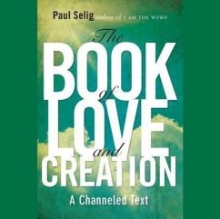 The Book of Love and Creation: A Channeled Text - Selig, Paul