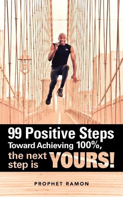 99 Positive Steps Toward Achieving 100%, the Next Step Is Yours!