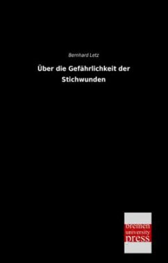 Über die Gefährlichkeit der Stichwunden - Letz, Bernhard