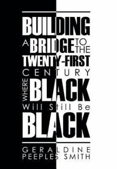 Building a Bridge to the Twenty-First Century Where Black Will Still Be Black - Smith, Geraldine Peeples