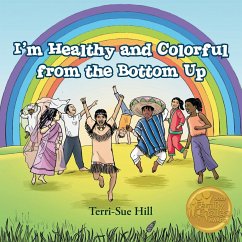 I'm Healthy and Colorful from the Bottom Up - Hill, Terri-Sue