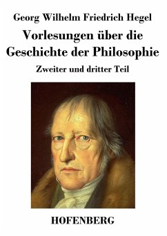 Vorlesungen über die Geschichte der Philosophie - Georg Wilhelm Friedrich Hegel