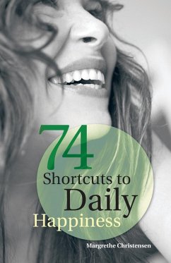 74 Shortcuts to Daily Happiness - Christensen, Margrethe