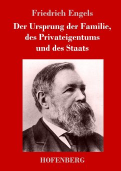 Der Ursprung der Familie, des Privateigentums und des Staats - Engels, Friedrich