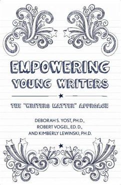Empowering Young Writers: The Writers Matter Approach - Yost, Deborah S.; Vogel, Robert; Lewinski, Kimberly E.