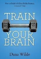 Train Your Brain - Wilde, Dana