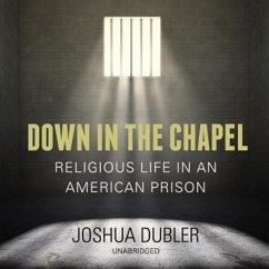 Down in the Chapel: Religious Life in an American Prison - Dubler, Joshua