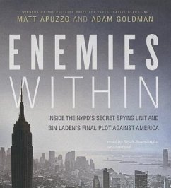 Enemies Within: Inside the NYPD's Secret Spying Unit and Bin Laden's Final Plot Against America - Apuzzo, Matt; Goldman, Adam