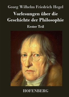 Vorlesungen über die Geschichte der Philosophie - Georg Wilhelm Friedrich Hegel