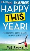 Happy This Year!: The Secret to Getting Happy Once and for All