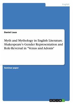Myth and Mythology in English Literature. Shakespeare's Gender Representation and Role-Reversal in &quote;Venus and Adonis&quote;