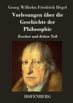 Vorlesungen über die Geschichte der Philosophie - Georg Wilhelm Friedrich Hegel