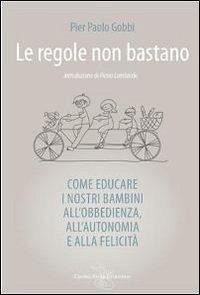 Cover Le regole non bastano. Come educare i nostri bambini all'obbedienza, all'autonomia e alla felicità