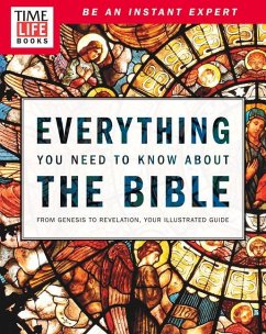 Time-Life Everything You Need to Know about the Bible: From Genesis to Revelation, Your Illustrated Guide - The Editors of Time-Life