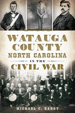 Watauga County, North Carolina, in the Civil War - Hardy, Michael C.