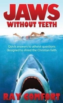 Jaws Without Teeth: Quick Answers to Atheist Questions Designed to Shred the Christian Faith. - Comfort, Ray