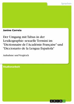 Der Umgang mit Tabus in der Lexikographie: sexuelle Termini im "Dictionnaire de l’Académie Française" und "Diccionario de la Lengua Española" (eBook, PDF) Der Umgang mit Tabus in der Lexikographie: sexuelle Termini im "Dictionnaire de l’Académie Française" und "Diccionario de la Lengua Española" (eBook, PDF)