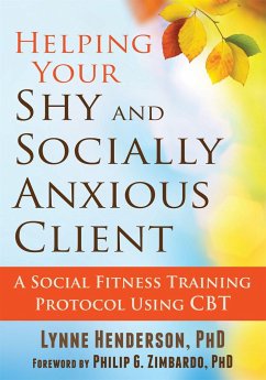 Helping Your Shy and Socially Anxious Client: A Social Fitness Training Protocol Using CBT - Henderson, Lynne
