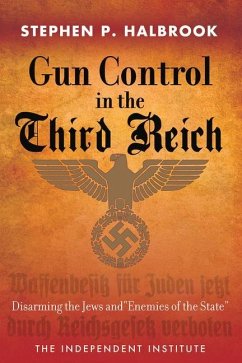 Gun Control in the Third Reich: Disarming the Jews and Enemies of the State - Halbrook, Stephen P.