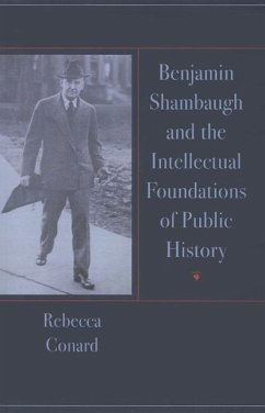 Benjamin Shambaugh and the Intellectual Foundations of Public Hisory - Conard, Rebecca