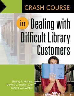 Crash Course in Dealing with Difficult Library Customers - Mosley, Shelley; Tucker, Dennis; Winkle, Sandra van