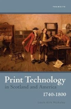 Print Technology in Scotland and America, 1740-1800 - McAuley, Louis Kirk