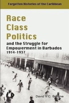 Race Class Politics and the Struggle for Empowerment in Barbados, 1914-1937 - Browne, David V. C.