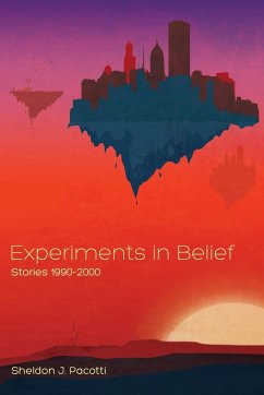 Experiments in Belief - Pacotti, Sheldon J.