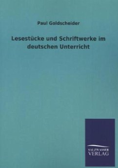 Lesestücke und Schriftwerke im deutschen Unterricht - Goldscheider, Paul