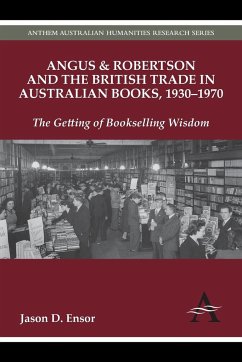 Angus & Robertson and the British Trade in Australian Books, 1930-1970 - Ensor, Jason D.