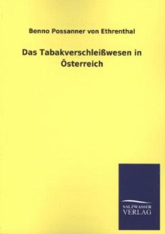 Das Tabakverschleißwesen in Österreich - Ethrenthal, Benno P. von