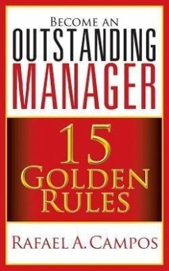 Become an Outstanding Manager: 15 Golden Rules - Campos, Rafael; Rafael a. Campos