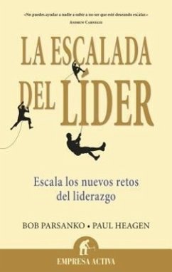La Escalada del Lider: Escala los Nuevos Retos del Liderazgo = The Leader's Climb - Parsanko, Bob; Heagen, Paul