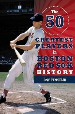 The 50 Greatest Players in Boston Red Sox History - Freedman, Lew