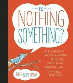 Is Nothing Something?: Kids' Questions and Zen Answers about Life, Death, Family, Friendship, and Everything in Between - Nhat Hanh, Thich