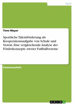Sportliche Talentförderung als Kooperationsaufgabe von Schule und Verein. Eine vergleichende Analyse der Förderkonzepte zweier Fußballvereine (eBook, PDF)