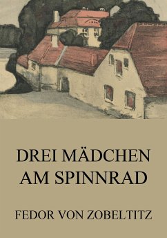 Drei Mädchen am Spinnrad (eBook, ePUB) - Zobeltitz, Fedor von