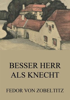 Besser Herr als Knecht (eBook, ePUB) - Zobeltitz, Fedor Von