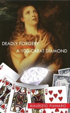 Deadly Forgery & A 100 - Carat Diamond (eBook, ePUB) - Pianaro, Maurizio