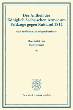 Der Antheil der Königlich Sächsischen Armee am Feldzuge gegen Rußland 1812