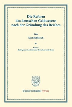 Die Reform des deutschen Geldwesens nach der Gründung des Reiches. - Helfferich, Karl