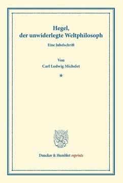 Hegel, der unwiderlegte Weltphilosoph - Michelet, Carl Ludwig