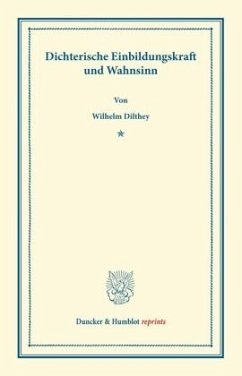 Dichterische Einbildungskraft und Wahnsinn. - Dilthey, Wilhelm