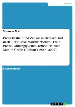 Pressefreiheit und Zensur in Deutschland nach 1945: Freie Marktwirtschaft - Freie Presse? Abhängigkeiten, reflektiert nach Marion Gräfin Dönhoff (1909 - 2002) (eBook, ePUB) - Graf, Susanne